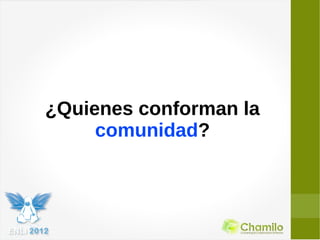 ¿Quienes conforman la
     comunidad?
 