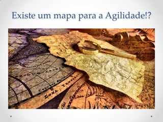 Existe um mapa para a Agilidade!?
 