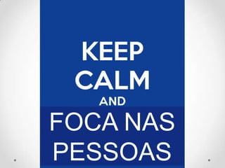 FOCA NAS
PESSOAS
 
