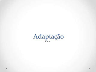 Adaptação
 