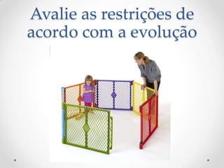 Avalie as restrições de
acordo com a evolução
 