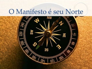 O Manifesto é seu Norte
 