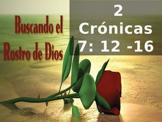 2
Crónicas
7: 12 -16

 