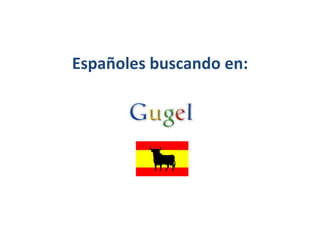 Españoles buscando en: 