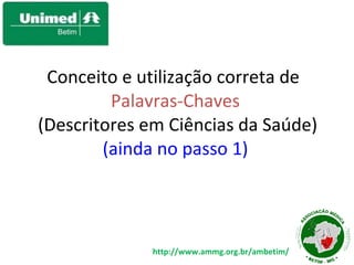 Conceito e utilização correta de  Palavras-Chaves  (Descritores em Ciências da Saúde) (ainda no passo 1) 
