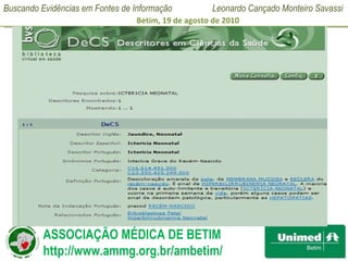 Pesquisa de Descritores Se a expressão for um descritor exato, essa consulta vai retornar um único descritor com: descritor em inglês, espanhol e português;  alguns sinônimos que também são descritores exatos;  uma definição da expressão; outras informações  relevantes. 
