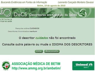 Pesquisa de Descritores Se a expressão não for um descritor exato essa consulta vai retornar essa informação sugerindo algumas correções para efetivar a pesquisa.  