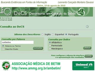 Pesquisa de Descritores Para escolher o descritor mais adequado, entre vários que possam satisfazer sua pesquisa, selecione  a opção “palavra ou termo”;  Escolha uma palavra ou expressão mais significativa;  Digite no local apropriado e clique em consulta. 