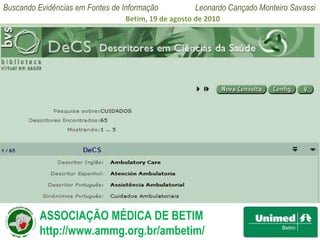 Pesquisa de Descritores A resposta será uma lista de descritores que contenham a palavra ou expressão digitada, mesmo que elas não sejam, por si só, um descritor exato. 