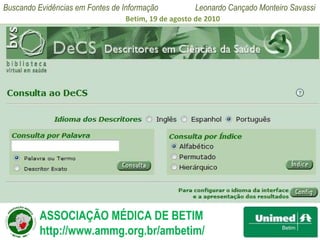 Pesquisa de Descritores Para minimizar essa dificuldade, existe a consulta de descritores por meio do índice alfabético ou permutado.  (O índice hierárquico é menos utilizado e tem outras indicações que não serão tratadas aqui.)  