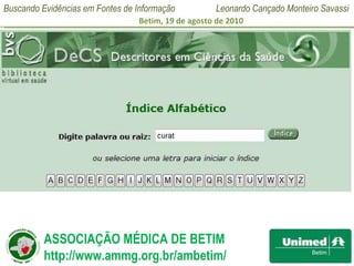Pesquisa de Descritores Ao selecionar o índice alfabético e clicar em índice irá aparecer um campo onde devemos digitar algumas letras da palavra que desejamos 