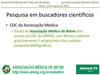 Pesquisa em buscadores científicos CDC da Associação Médica Sócios da  Associação Médica de Betim  têm acesso ao CDC da AMMG, com direito a solicitar gratuitamente 5 artigos/mês e/ou solicitar pesquisas bibliográficas 