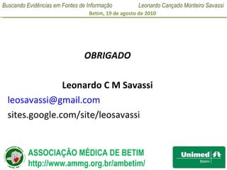 OBRIGADO Leonardo C M Savassi [email_address] sites.google.com/site/leosavassi  
