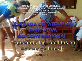 REPÚBLICA BOLIVARIANA DE VENEZUELA MINISTERIO DEL PODER POPULAR PARA LA EDUCACIÓN EDUCACÍÓN  INICIAL MUNICIPIO ESCOLAR BOLIVARIANO Nº 4 ZARAZA – GUÁRICO  MARZO, 2010. 