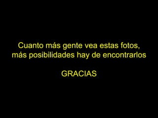 Cuanto más gente vea estas fotos, más posibilidades hay de encontrarlos GRACIAS 