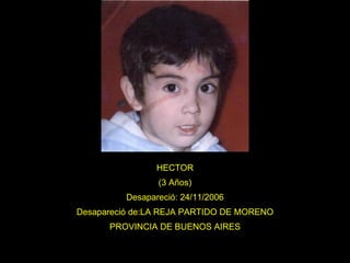 HECTOR (3 Años) Desapareció: 24/11/2006 Desapareció de:LA REJA PARTIDO DE MORENO PROVINCIA DE BUENOS AIRES 