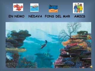 EN NEMO NEDAVA FONS DEL MAR AMICS