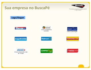Sua empresa no BuscaPé

   Logo/Slogan
 