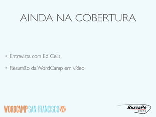 AINDA NA COBERTURA


•   Entrevista com Ed Celis

•   Resumão da WordCamp em vídeo
 