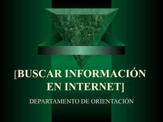 [ BUSCAR INFORMACIÓN  EN INTERNET ] DEPARTAMENTO DE ORIENTACIÓN 