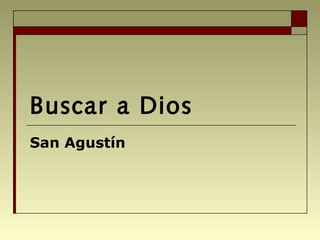 Buscar a Dios
San Agustín
 