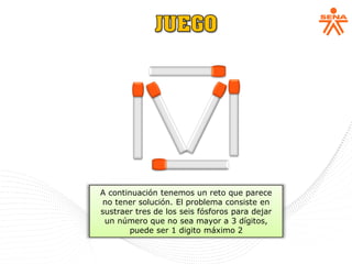A continuación tenemos un reto que parece
no tener solución. El problema consiste en
sustraer tres de los seis fósforos para dejar
un número que no sea mayor a 3 dígitos,
puede ser 1 digito máximo 2
 