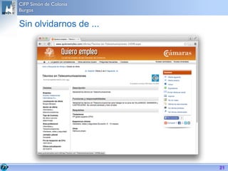 CIFP Simón de Colonia
Burgos
21
Servicio público de empleo estatal
https://empleate.gob.es/empleo
 
