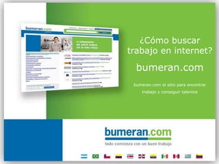 ¿Cómo buscar trabajo en internet? bumeran.com bumeran.com el sitio para encontrar  trabajo y conseguir talentos 