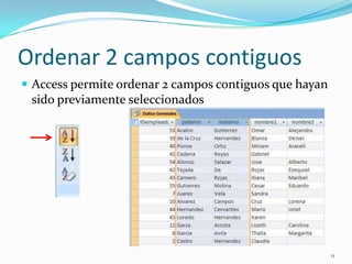 Ordenar 2 campos contiguos
 Access permite ordenar 2 campos contiguos que hayan
sido previamente seleccionados
11
 