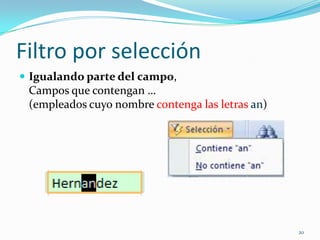 Filtro por selección
 Igualando parte del campo,
Campos que contengan …
(empleados cuyo nombre contenga las letras an)
20
 