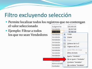 Filtro excluyendo selección
 Permite localizar todos los registros que no contengan
el valor seleccionado
 Ejemplo: Filtrar a todos
los que no sean Vendedores
22
 
