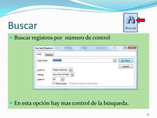 Buscar
 Buscar registros por número de control
 En esta opción hay mas control de la búsqueda.
43
 