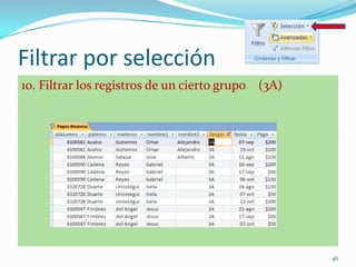 Filtrar por selección
10. Filtrar los registros de un cierto grupo (3A)
46
 