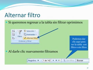 Alternar filtro
 Si queremos regresar a la tabla sin filtrar oprimimos
 Al darle clic nuevamente filtramos
47
Podemos dar
clic aquí para
ver la tabla con
filtro o sin filtro
 