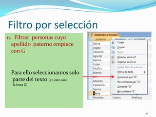 Filtro por selección
11. Filtrar personas cuyo
apellido paterno empiece
con G
Para ello seleccionamos solo
parte del texto (en este caso
la letra G)
49
 