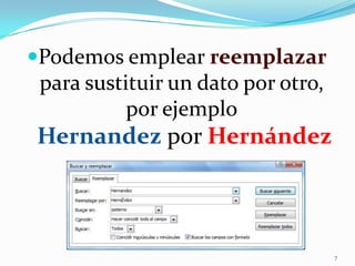 Podemos emplear reemplazar
para sustituir un dato por otro,
por ejemplo
Hernandez por Hernández
7
 