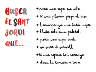 …
C porta una capa que vola
C té una ploma groga al casc
C l’acompanya una bèstia negre
C lluita dalt d’un pedestal
C porta una capa verda
C va vestit de vermell
C té una espasa ben estranya
C clava la bandera a terra
 