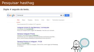 Pesquisar hasthag
Digite # seguido do texto.
 