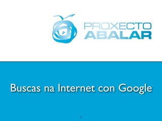 Buscas na Internet con Google

              1
 
