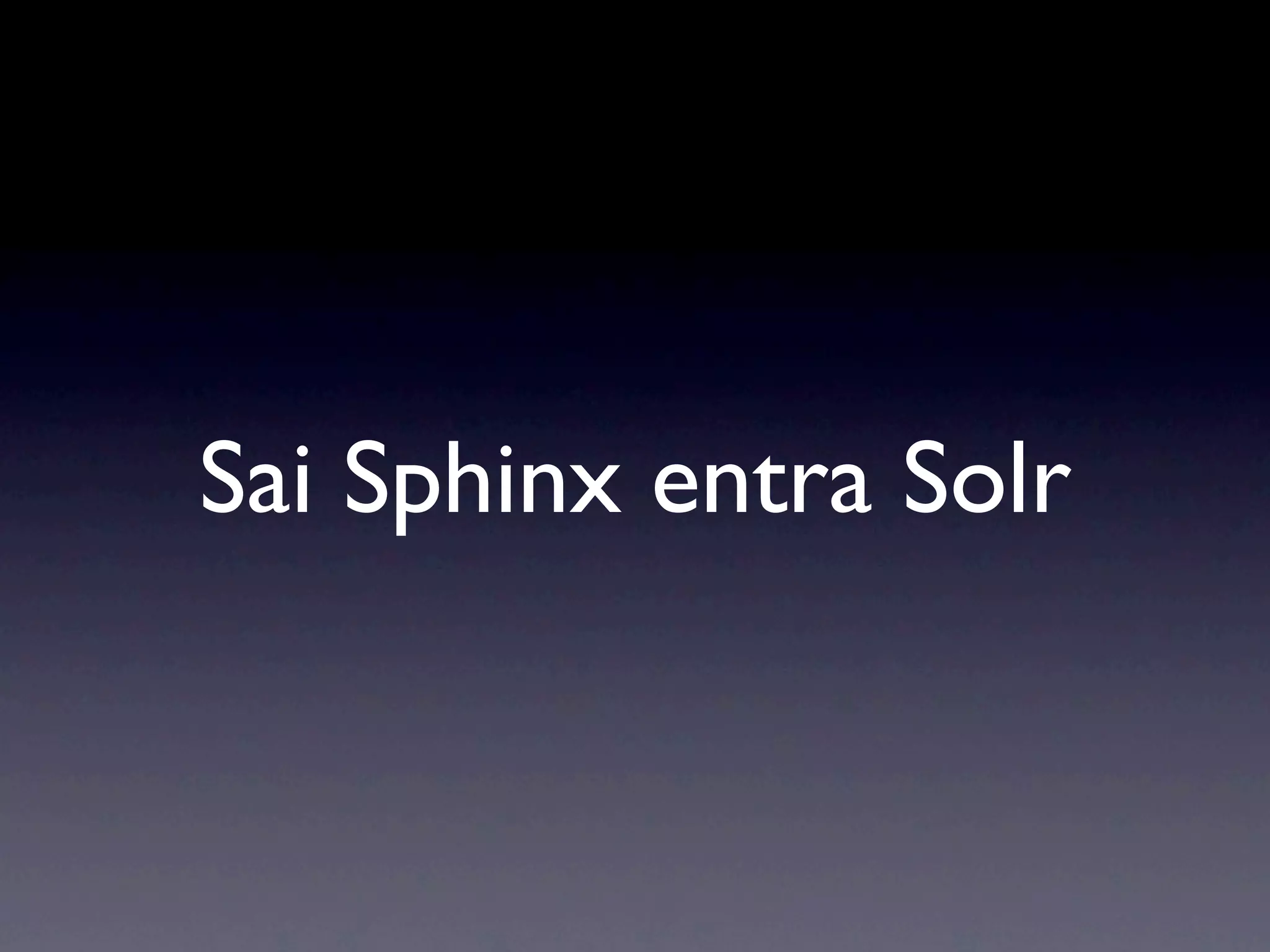 Sai Sphinx entra Solr
 