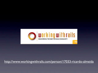 http://www.workingwithrails.com/person/17033-ricardo-almeida
 