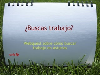 ¿Buscas trabajo? Webquest sobre cómo buscar trabajo en Asturias crisfp 