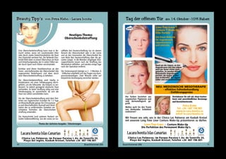 Heutiges Thema: 
Oberschenkelstraffung 
Eine Oberschenkelstraffung kann man in Be-tracht 
ziehen, wenn mit zunehmenden Alter 
oder durch starke Gewichtsreduktion die Haut 
ihre Elastizität verloren hat. Die fehlende Elas-tizität 
führt dann zu einem Überschuss an Haut 
und Unterhautgewebe, der in vielen Fällen we-der 
durch Sport noch Diäten verschwindet. 
Sichtbar wird dieser Hautüberschuss an den 
Innen- und Außenseiten der Oberschenkel (die 
sogenannten Reiterhosen) und eben durch 
eine Oberschenkelstraffung zu beheben. 
Die Oberschenkelstraffung wird häufig in 
Kombination mit einer Fettabsaugung durch-geführt, 
um die Silhouette des Körpers zu ver-bessern. 
Ist jedoch genügend elastische Haut 
vorhanden, ist keine Straffung nötig und eine 
Fettabsaugung ist ausreichend, da sich die 
Haut von selbst zurückbilden kann. 
Vor der Oberschenkelstraffung wird dem Pati-enten 
aus hygienischen Gründen für 1-2 Tage 
ein Blasenkatheder gelegt. Der Chirurg kann 
je nach Beschaffenheit, Ausmaß und Lokali-sation 
des zu entfernenden Gewebes ver-schiedene 
Techniken der Oberschenkel-straffung 
anwenden. 
Die Hautschnitte (und späteren Narben) ver-laufen 
halbmondförmig von der Leiste zur Ge-säßfalte 
(bei Hauterschlaffung nur im oberen 
Bereich der Oberschenkel) oder in der Leiste 
und an den Innenseiten der Oberschenkel bis 
zum Aktie (bei Hauterschlaffung über die ge-samte 
Länge). In die Wunden eingelegte Drai-nageschläuche 
lassen nach der Straffung das 
Wundsekret abfließen und werden einige Tage 
nach der Operation entfernt. 
Die Genesungszeit beträgt ca 2 - 3 Wochen, 6 
- 8 Wochen empfiehlt sich das Tragen von Kom-pressionsbandagen. 
Zwei Monate sollte auf 
körperliche Anstrengung verzichtet werden. 
Thema der nächsten Ausgabe: Tätovierungen 
Lacara bonita Islas Canarias 
Clinica Las Palmeras, im Parque Paraiso I, Av. de Tenerife 24, 
Playa del Inglés, Kasbah Kreisel, Telefon +34 687 196 001 
10 Buschtrommel 266 
Tag der offenen Tür am 14. Oktober -10% Rabatt 
VORHER 
LONG-TIME-LINER ® 
Conture ® Make-Up 
Elite Partner 
Das Dauer-Make-Up 
für: Augenbrauen 
Lippenkonturen 
und Lidstriche 
Rund um die Lippen, an den 
Augenbrauen und den Lidern 
wird der Natur etwas nach-geholfen. 
So werden dünne 
lückenhafte Augenbrauen 
perfekt, die Augen größer 
und strahlender, die Lippen 
voller und ausdrucksstärker. 
NEU: MEDIZINISCHE MESOTHERAPIE 
- effektive Faltenbehandlung 
NACHHER 
Die Farben bestehen aus 
organischen Pigmenen und 
sind dermatologisch ge-prüft. 
Vereinbaren Sie mit mir einen kosten-losen 
und unverbindlichen Beratungs 
und Vorzeichentermin. 
Petra Kiehn 
Wollen auch Sie den Traum 
von bleibender Schönheit 
Tel. +34 / 687 196 001 
realisieren? 
www.la-cara-bonita.es 
info@ la-cara-bonita.es 
Wir freuen uns sehr, uns in der Clinica Las Palmeras am Kasbah Kreisel 
mit unserem Long Time Liner Conture Make-Up präsentieren zu dürfen. 
LONG-TIME-LINER - Conture Make-Up 
Die Perfektion des Permanent Make-Up‘s. 
Lacara bonita Islas Canarias 
- Einführungspreise 
Clinica Las Palmeras, im Parque Paraiso I, Av. de Tenerife 24, 
Playa del Inglés, Kasbah Kreisel, Telefon +34 687 196 001 
Buschtrommel 266 11 
 