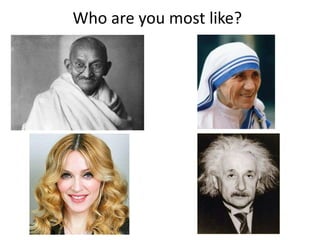 Who are you most like? 