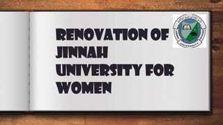 Renovation Of
JinnAH
University For
Women
 