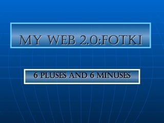 My Web 2.0:Fotki 6 pluses and 6 minuses 