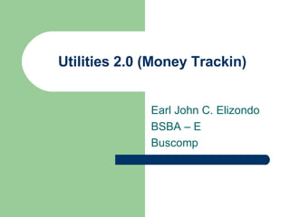 Utilities 2.0 (Money Trackin) Earl John C. Elizondo BSBA – E Buscomp 