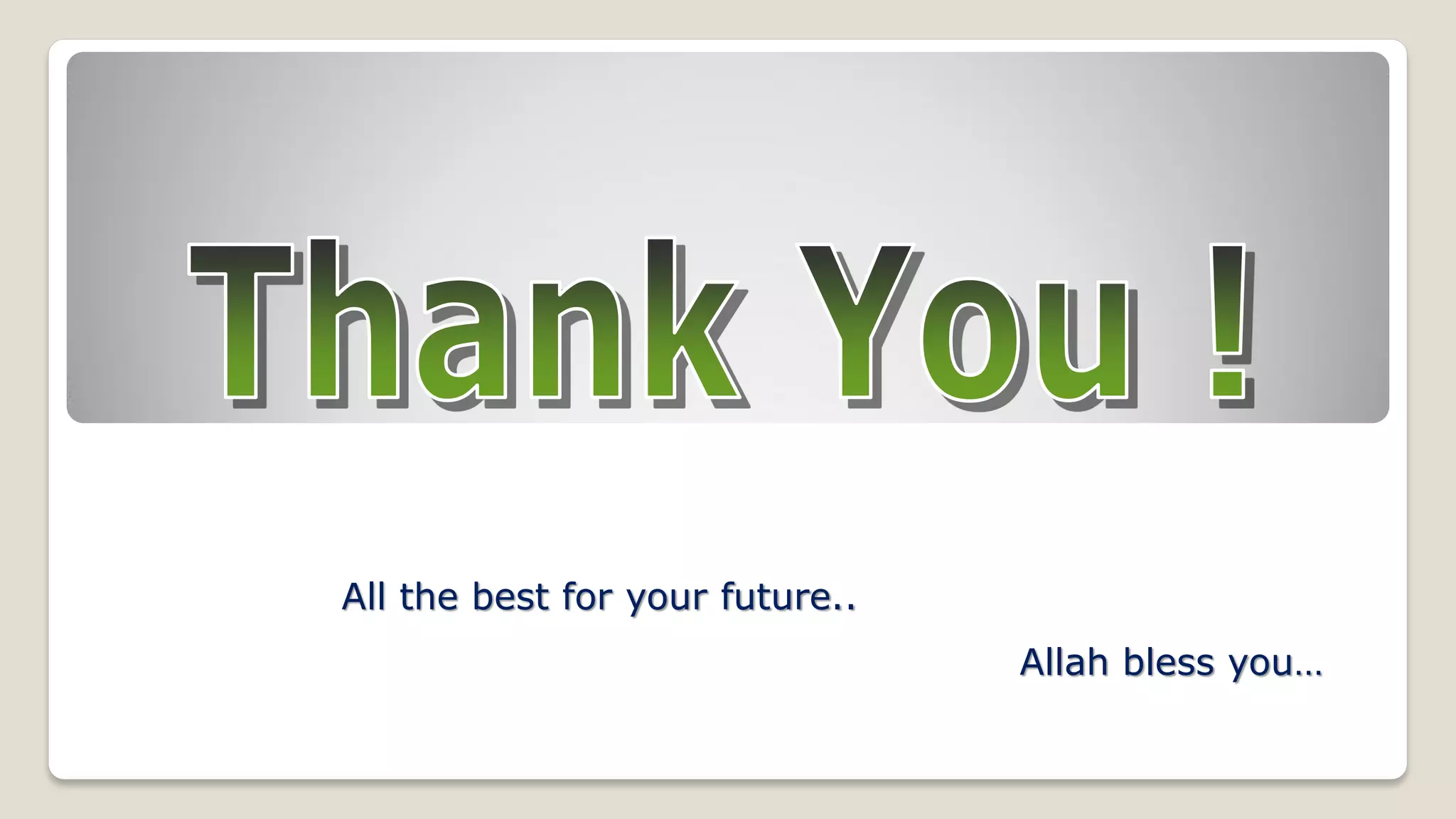 All the best for your future..
Allah bless you…
 