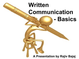 Written Communication   - Basics A Presentation by Rajiv Bajaj 
