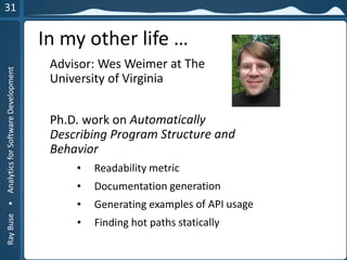 RayBuse•AnalyticsforSoftwareDevelopment
In my other life …
 